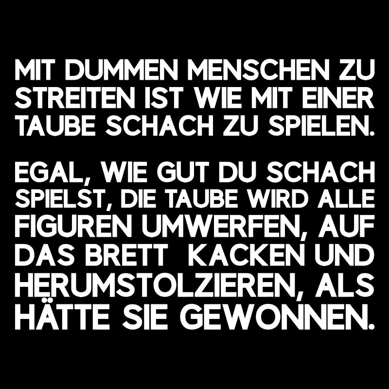MIT DUMMEN MENSCHEN ZU STREITEN IST WIE MIT EINER