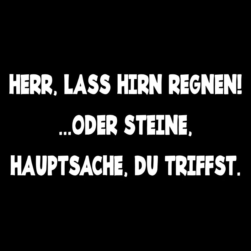 Herr lass Hirn regnen oder Steine genervt Laune