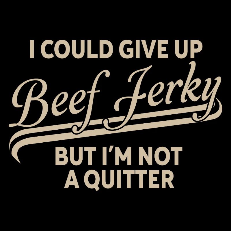 I could give up beef jerky, but I'm not a
