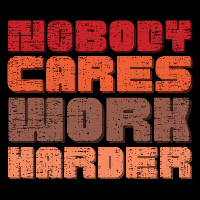 Nobody Cares Work Harder