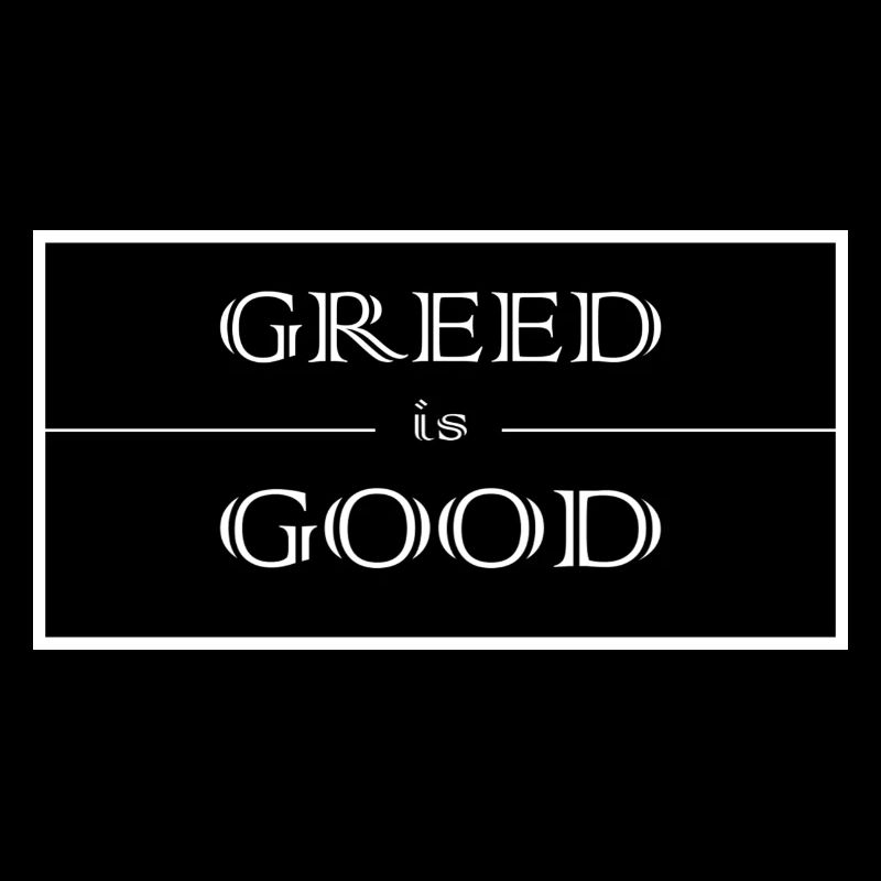 Greed is good