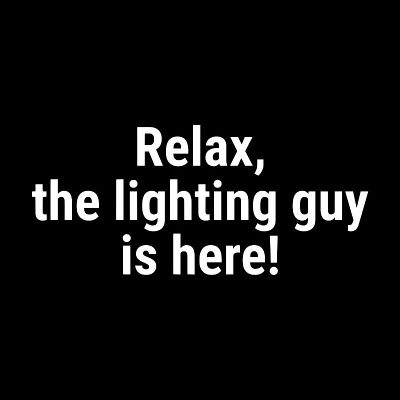 Relax the lighting guy is here White
