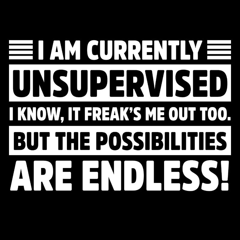 i am Currently Unsupervised Sarcastic Funny