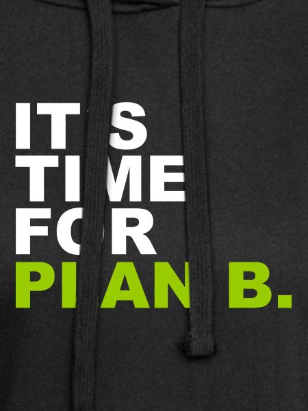 It´s Time for Plan B.