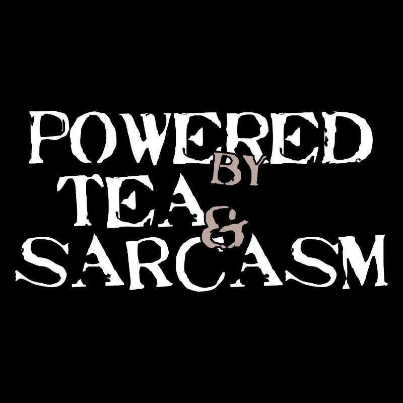 Powered by Tea & Sarcasm