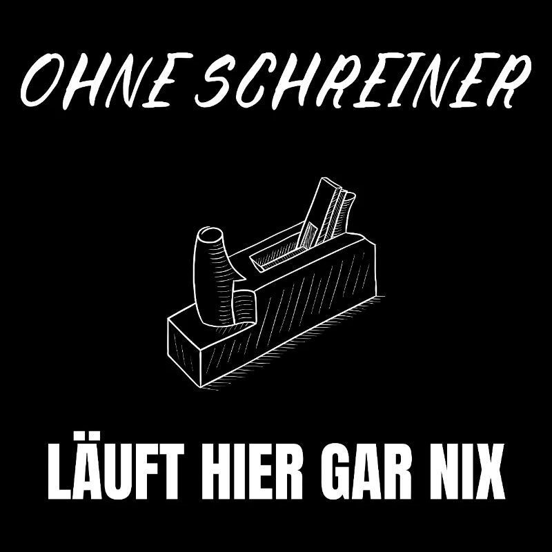 Ohne Schreiner läuft nix – Handwerker Spruch