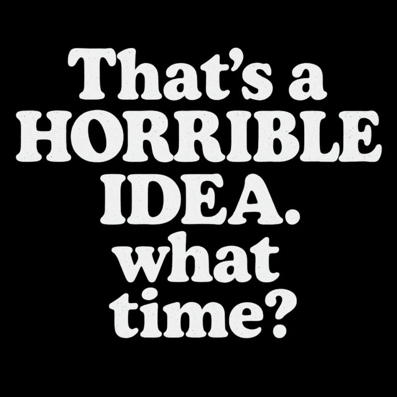 Horrible Idea – What Time ?