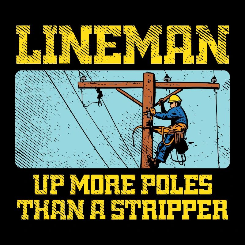 Lineman Up More Poles Than A Stripper Design