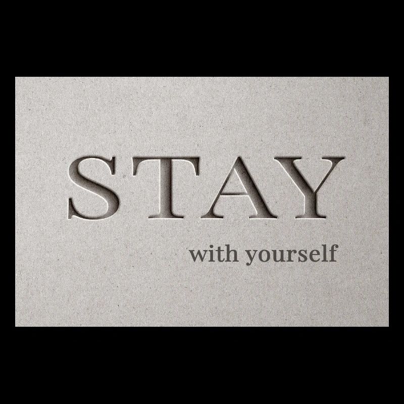 Stay – with yourself