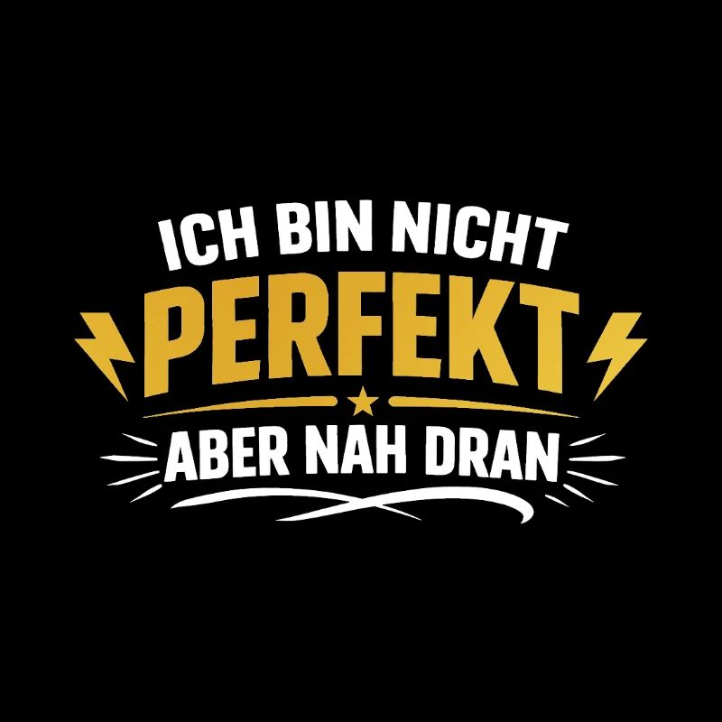 Ich bin nicht perfekt, aber nah dran