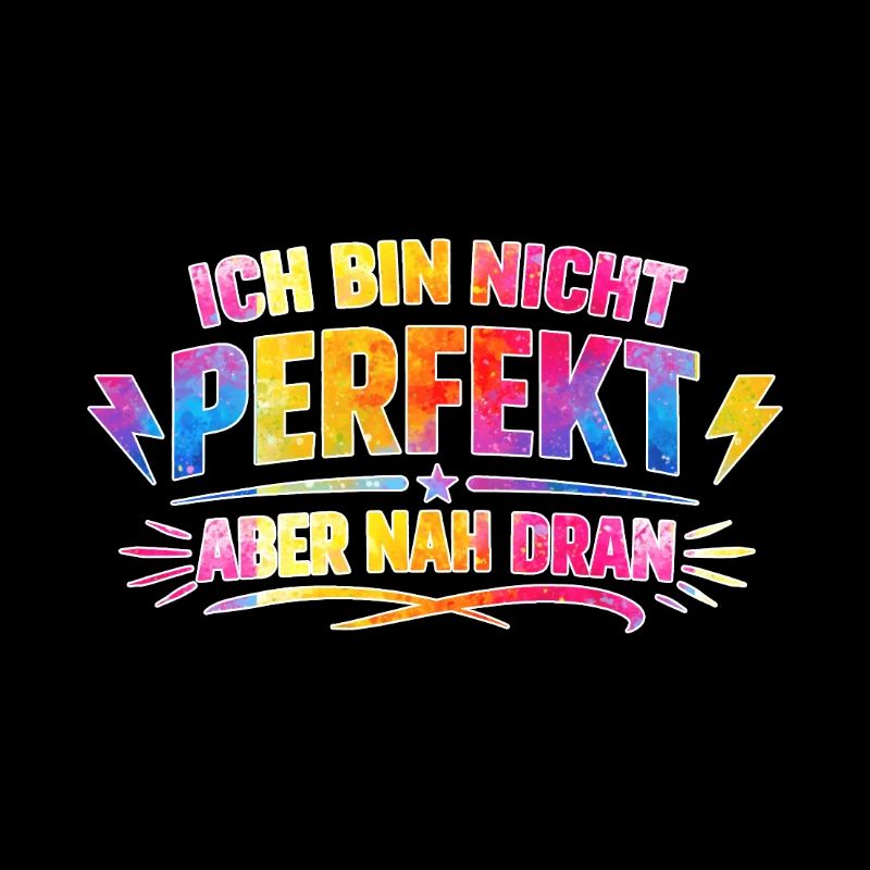 Ich bin nicht perfekt aber nah dran