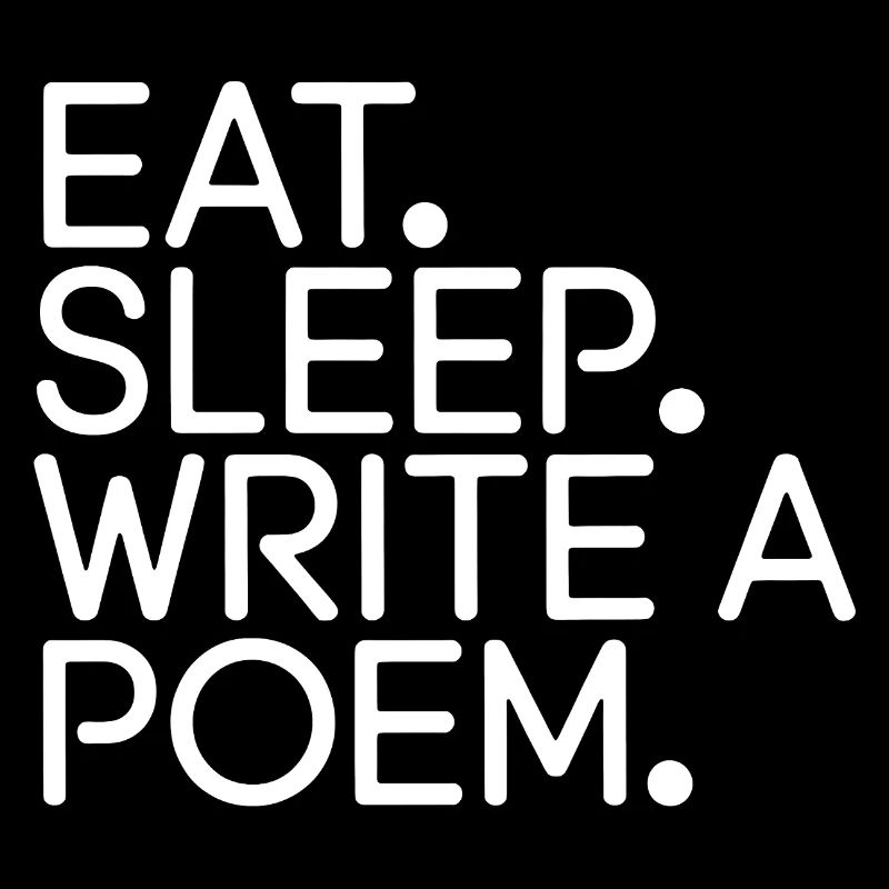Eat Sleep Write a Poem