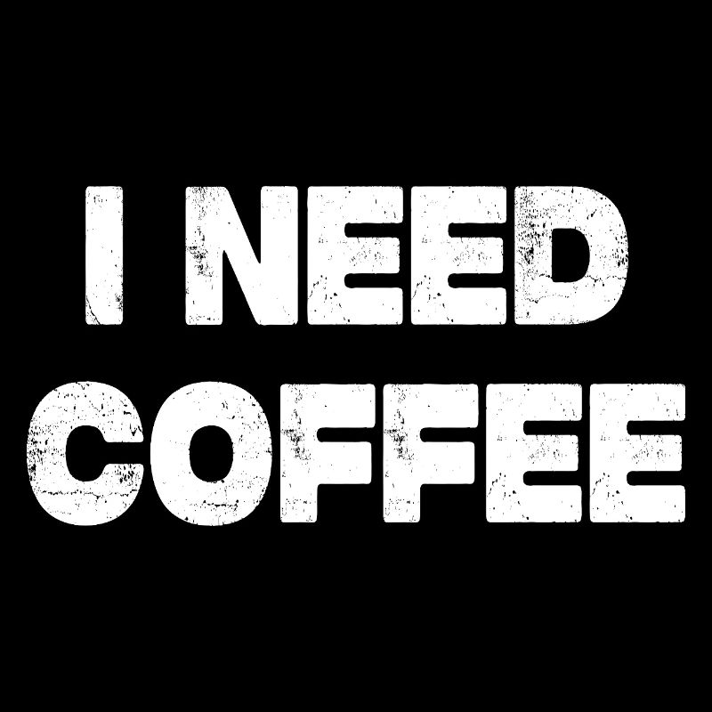 I Need Coffee