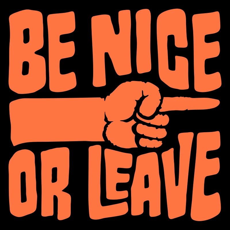 Be Nice Or Leave Lustig Statement Haltung Spruch