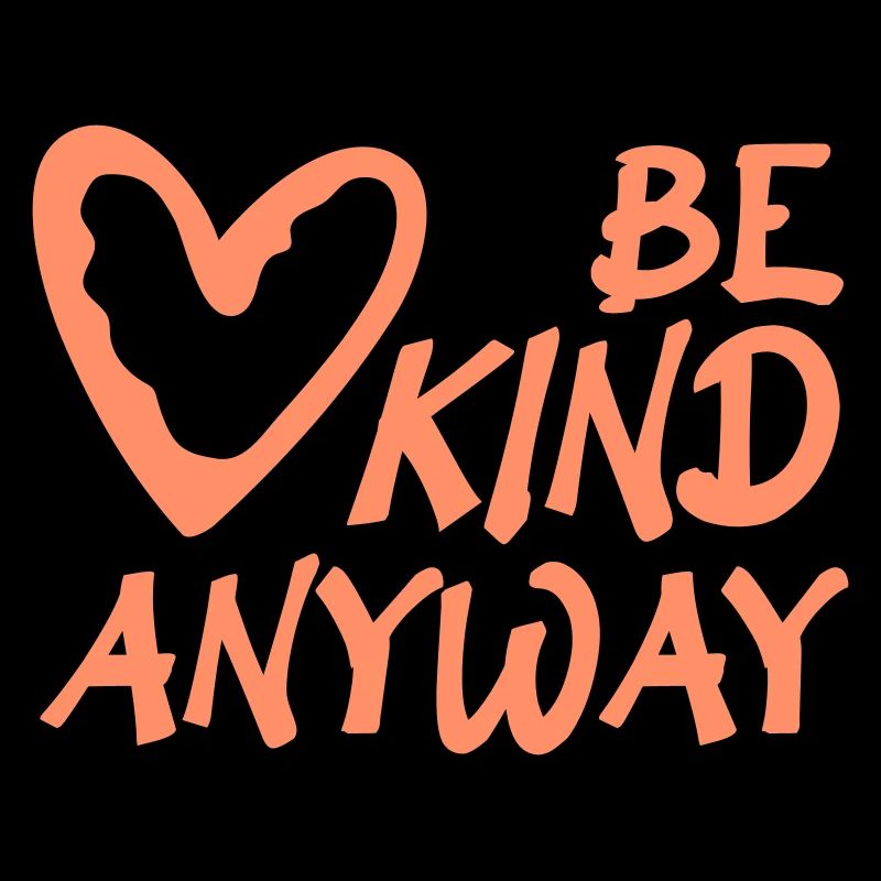 Be Kind Anyway Freundlichkeit Statement Spruch