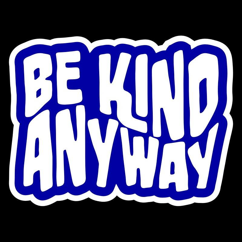 Be Kind Anyway Friendliness Statement Saying