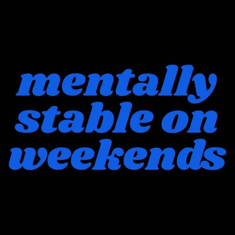 mentalement stable le week-end