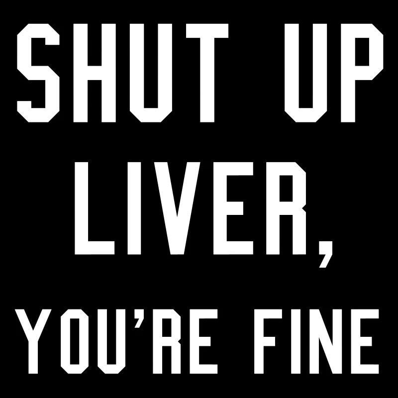 Shut up liver