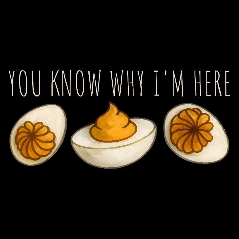 You Know Why I'm Here Eggs
