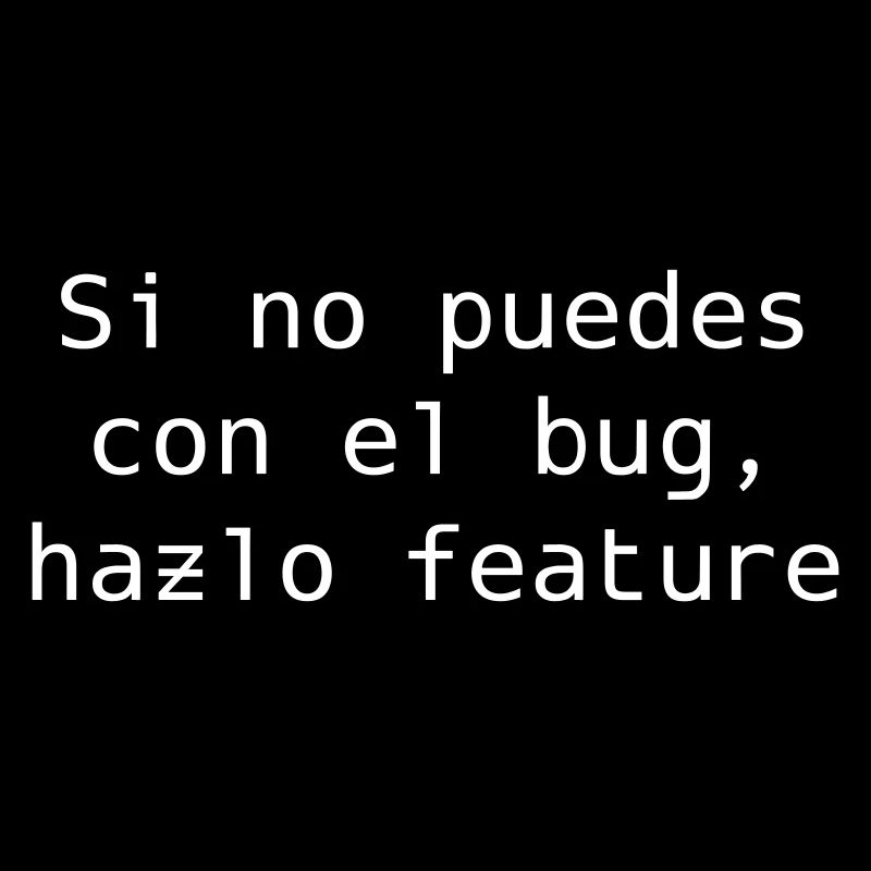 If you can't handle the bug, make it feature
