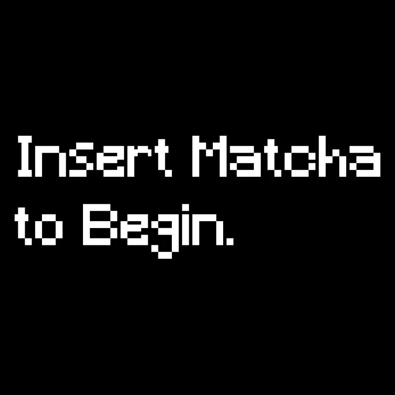Insert Matcha to Begin T-Shirt (white)