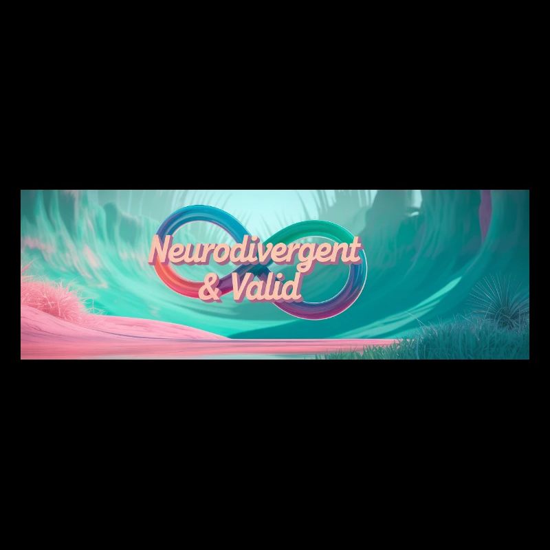 Neurodivergent & Valid