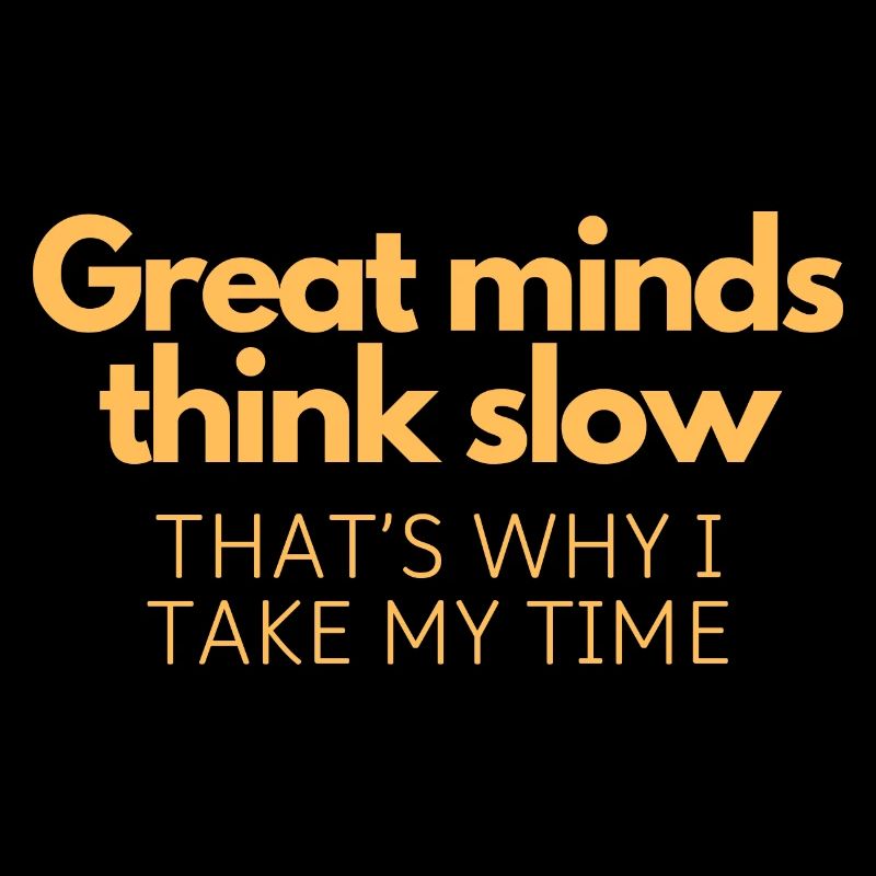 Great Minds Think Slow