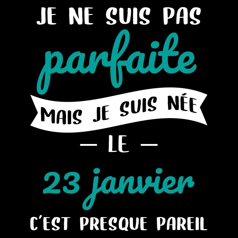 Anniversaire - Pas parfaite mais née 23 Janvier