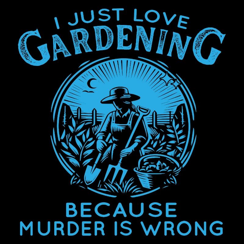 Jardinage Humour Murder Is Wrong
