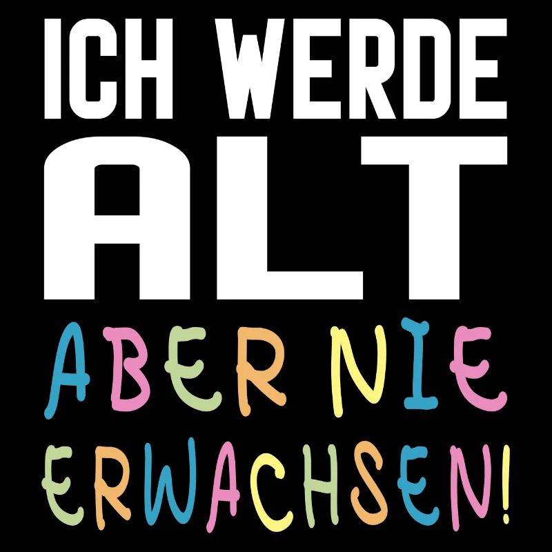 Ich werde alt, aber nie erwachsen