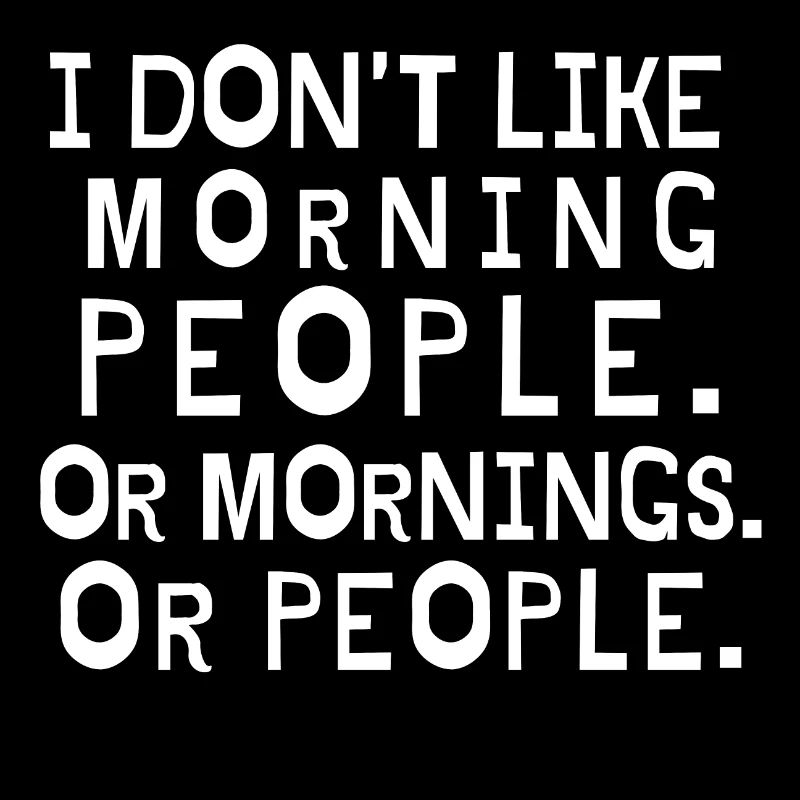 Ich mag keine Morgenleute oder Morgen oder Leute