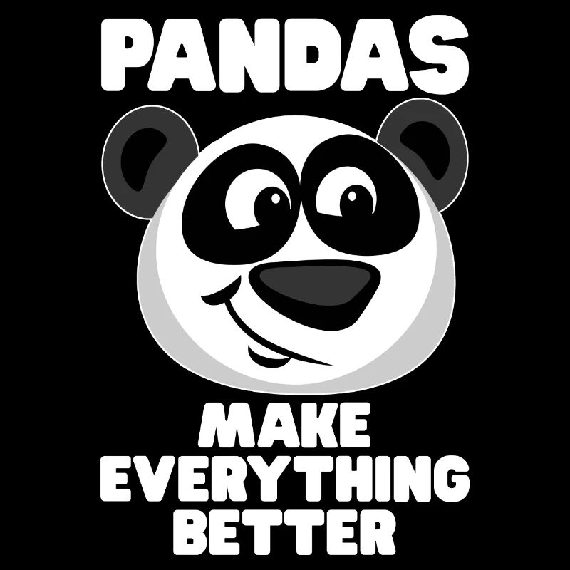 Pandas Make Everything Better - Panda Spruch