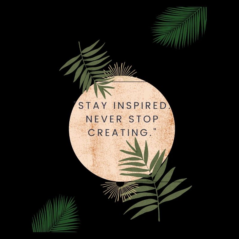 Stay inspired. Never stop creating.