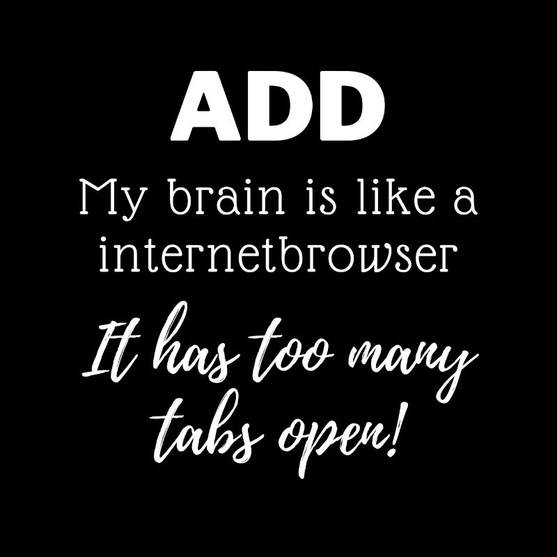 ADD - My brain is like a internetbrowser