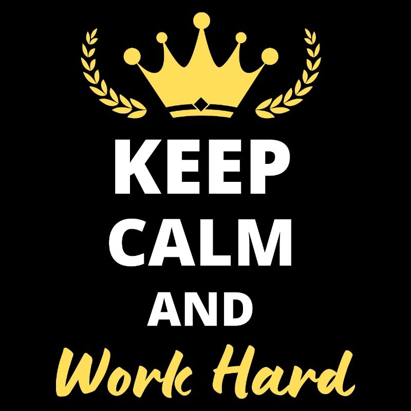 Keep Calm and Work Hard