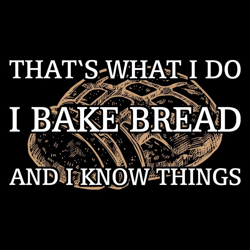 I bake bread and I know things
