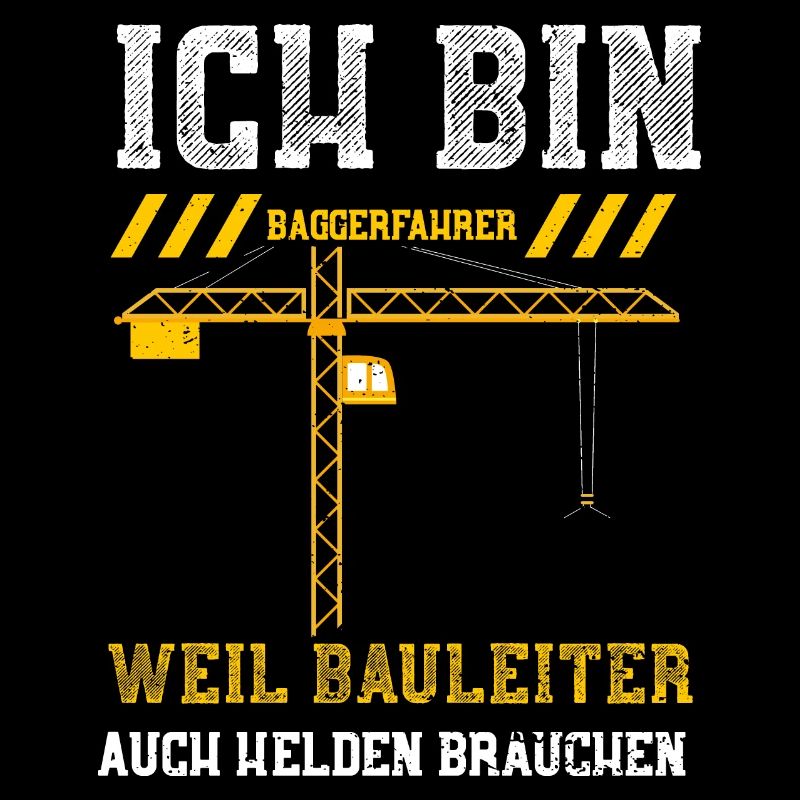 Ich Bin Baggerfahrer Weil Baulei...