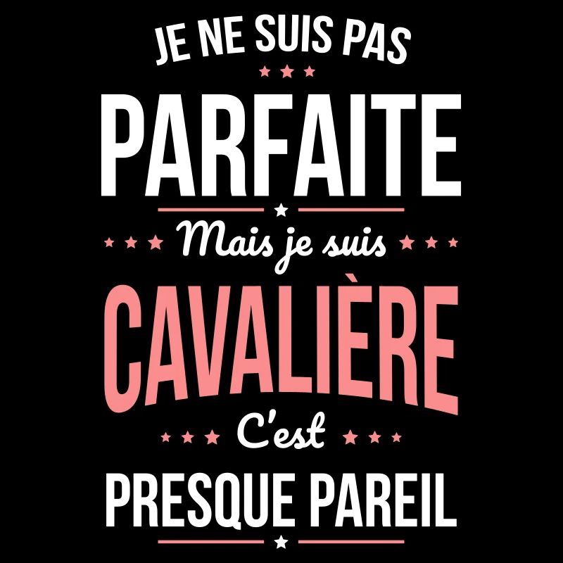Pas parfaite mais cavalière c'est presque pareil