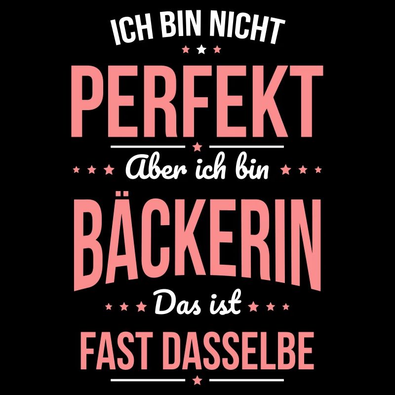 Ich bin nicht perfekt aber ich bin Bäckerin