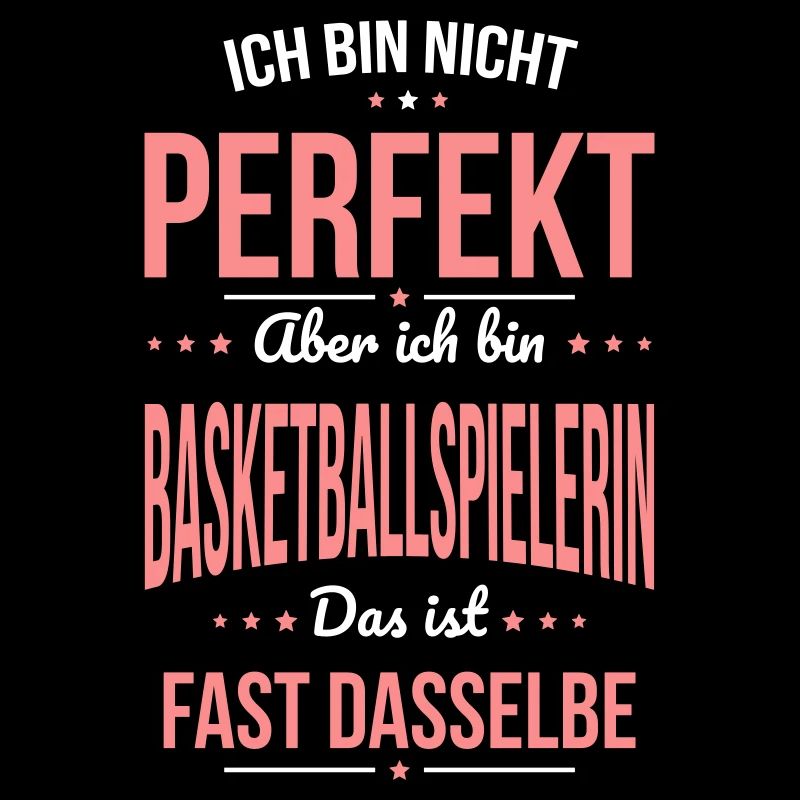 Nicht perfekt aber ich bin Baskteballspielerin