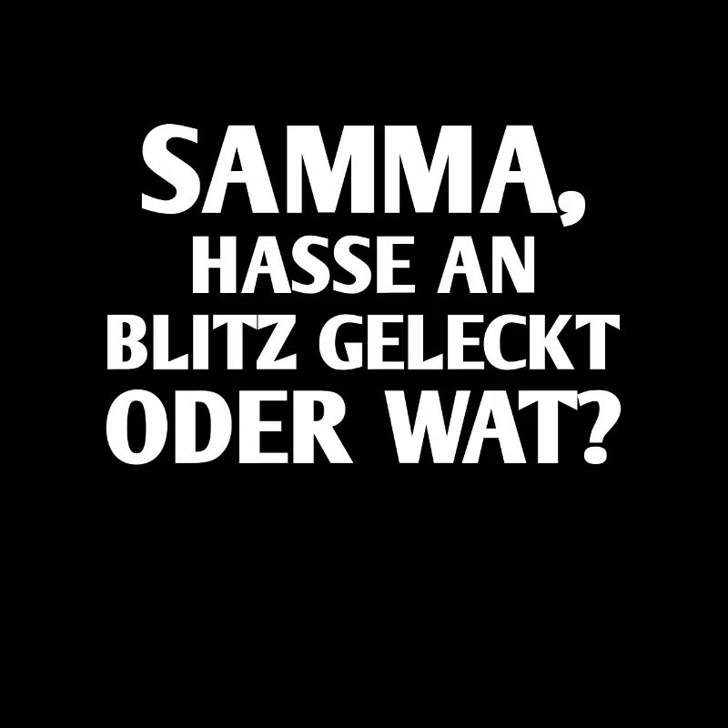 Ruhrpott Spruch Hasse am Blitz geleckt oder wat