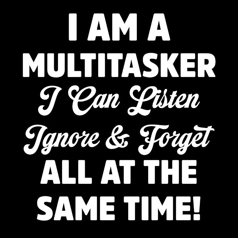 Je suis multitâche Drôle Écouter Ignorer Oublier Jeu de mots