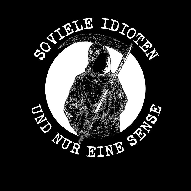 Soviele Idioten und nur eine Sense Sensenmann