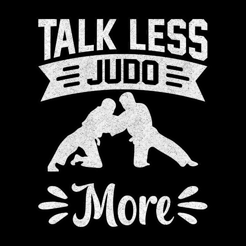 Talk less Judo more