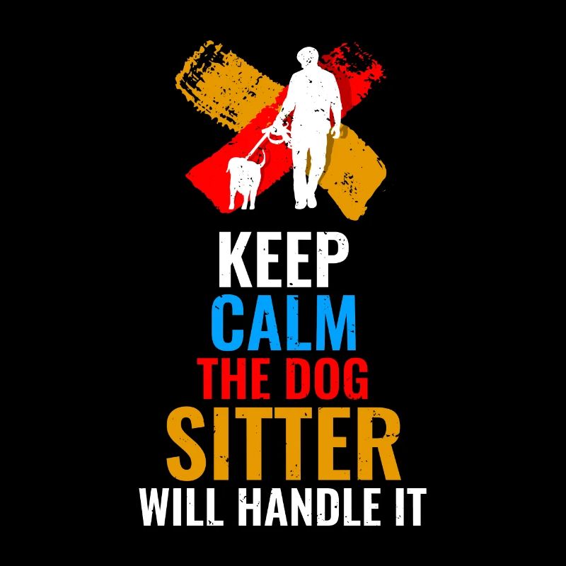 Keep Calm The Dog Sitter Will Handle It