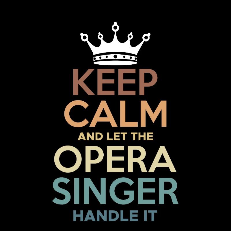 Keep Calm And Let The Opera Singer Handle It