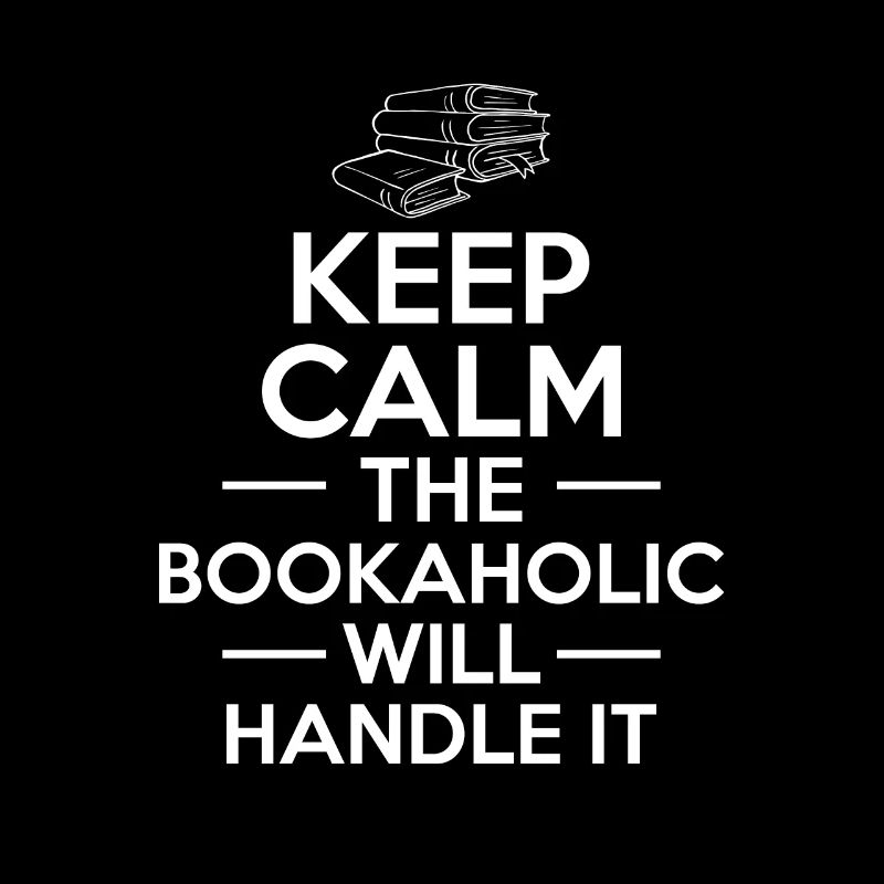 Keep Calm The Bookaholic Will Handle It