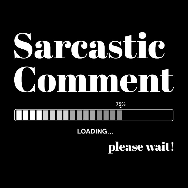 Sarcastic comment is loading. Please wait.