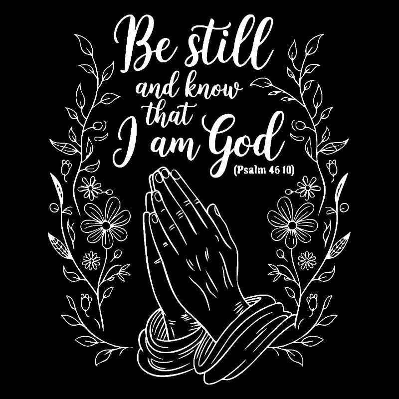 Be still and know that I’m god