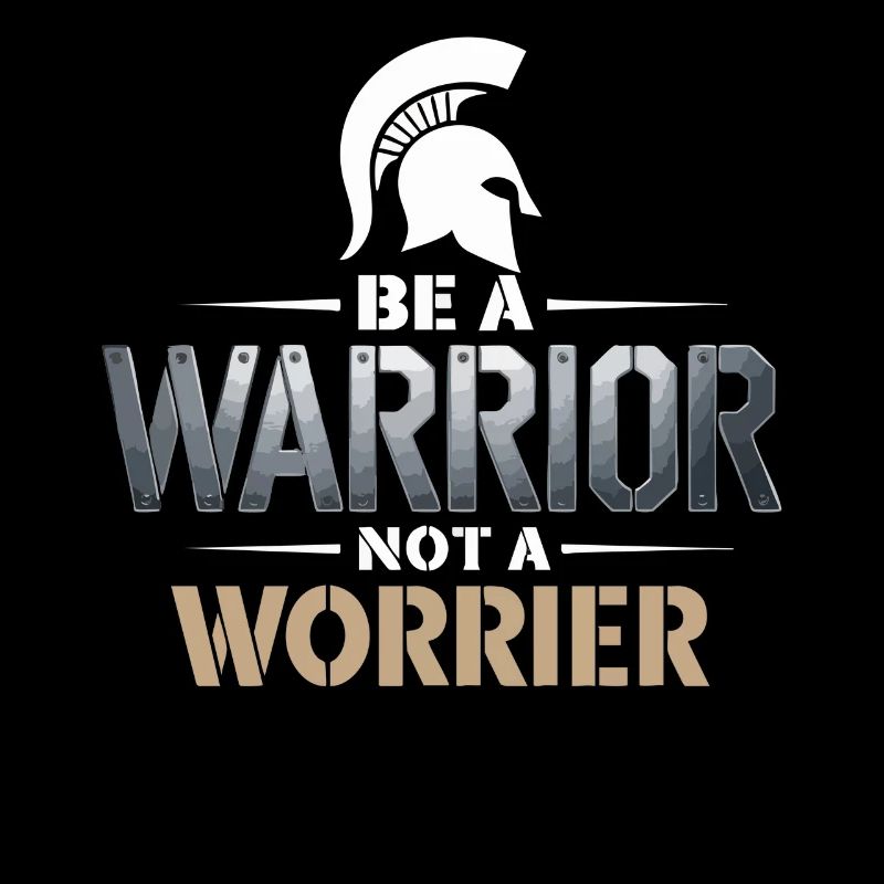 Be a warrior, not a worrier inspirierender Spruch